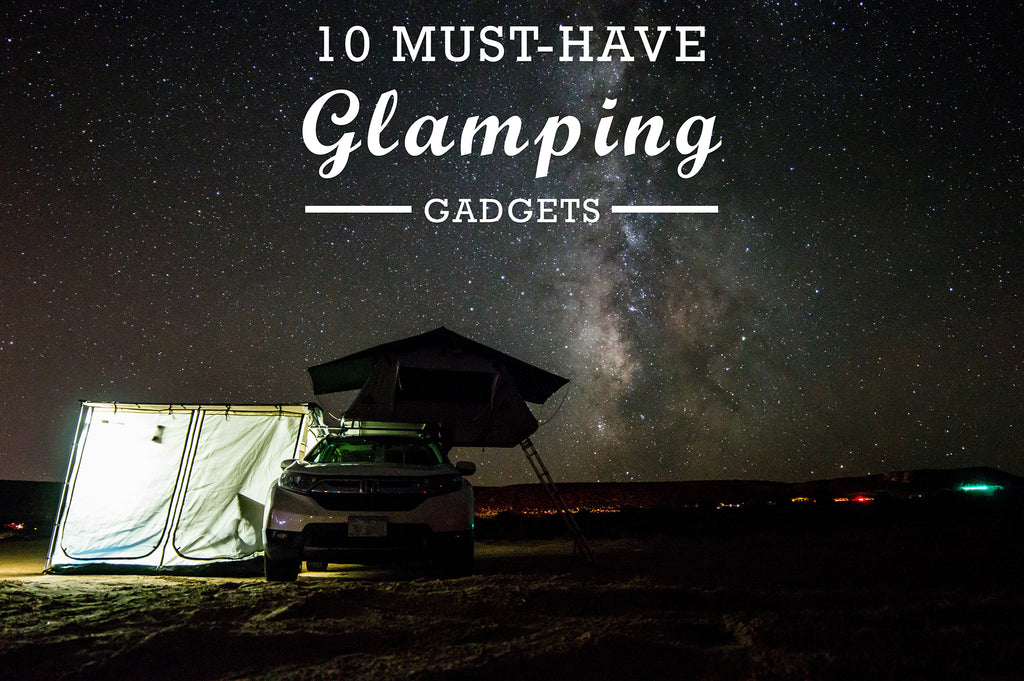 Top 10 Must-have Glamping Gadgets
